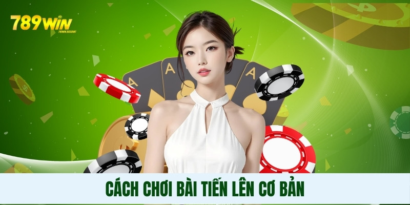 Cách chơi bài tiến lên cơ bản